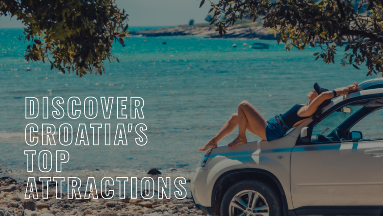 Exploring Croatia: Top Attractions to Discover with Car Hire