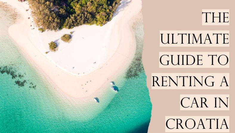 The Ultimate Guide to Renting a Car in Croatia