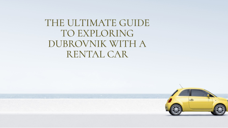 The Ultimate Guide to Dubrovnik Car Rental – Explore the City with Ease